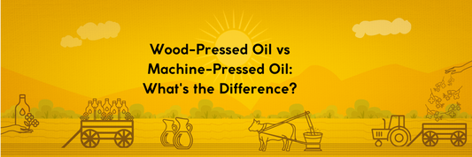 Wood-Pressed Oil vs Machine-Pressed Oil